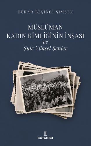 Müslüman Kadın Kimliğinin İnşası ve Şule Yüksel Şenler